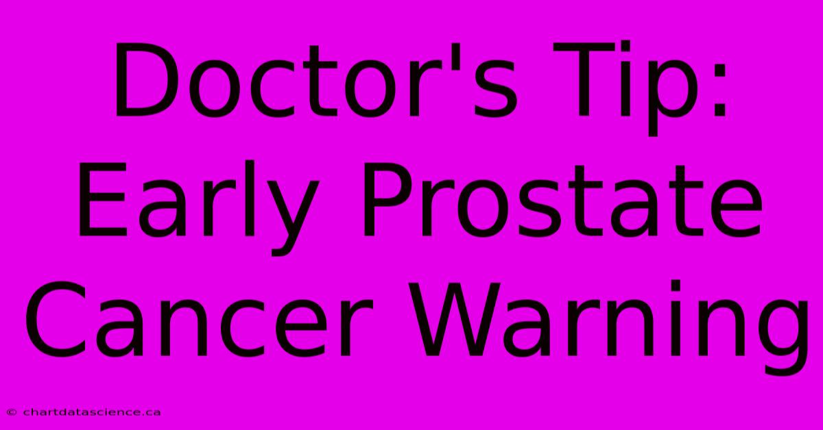 Doctor's Tip: Early Prostate Cancer Warning 