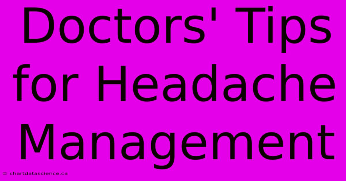 Doctors' Tips For Headache Management