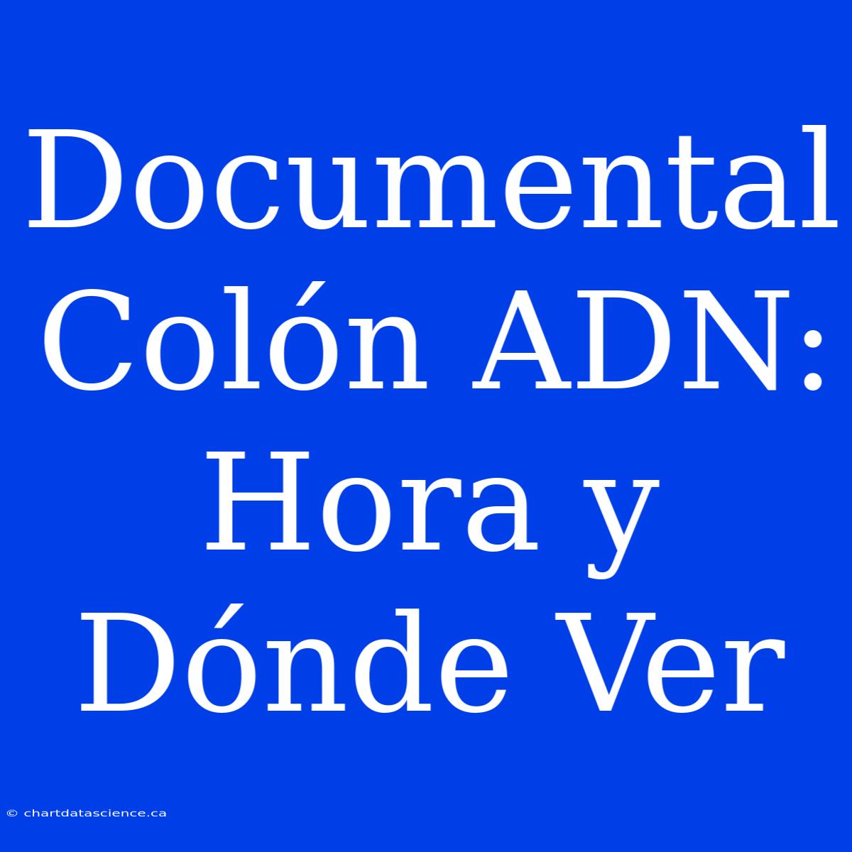 Documental Colón ADN: Hora Y Dónde Ver