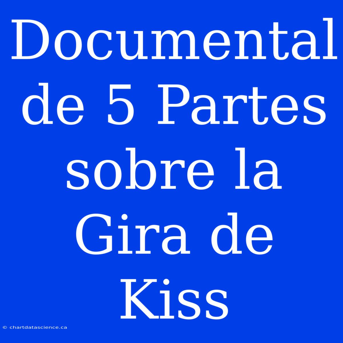 Documental De 5 Partes Sobre La Gira De Kiss