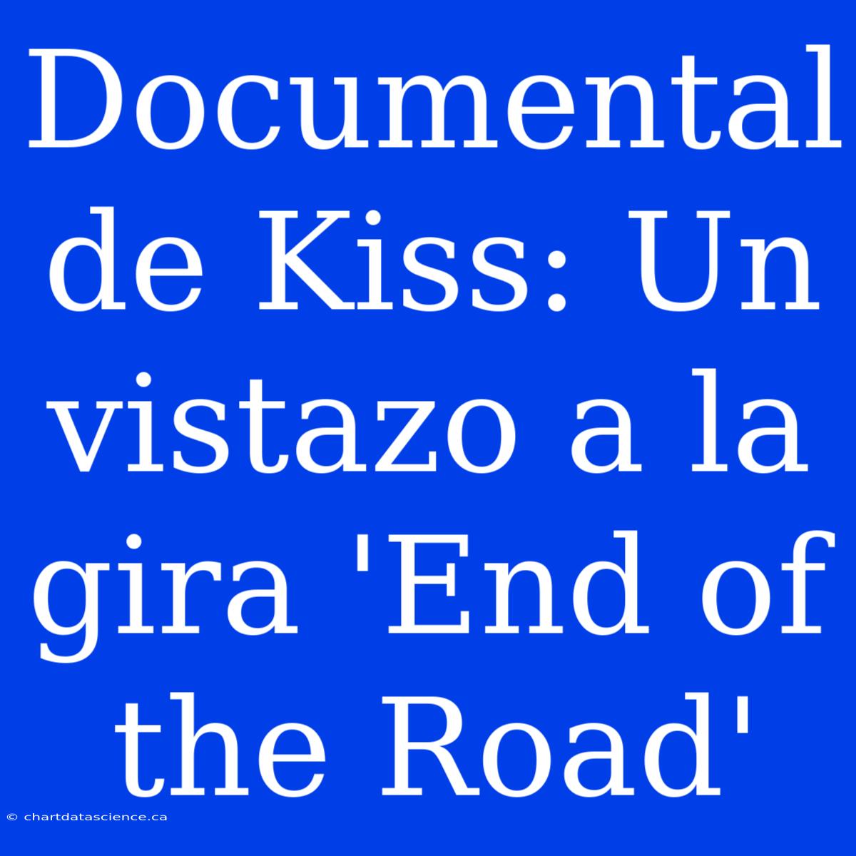 Documental De Kiss: Un Vistazo A La Gira 'End Of The Road'