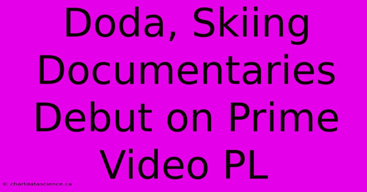 Doda, Skiing Documentaries Debut On Prime Video PL