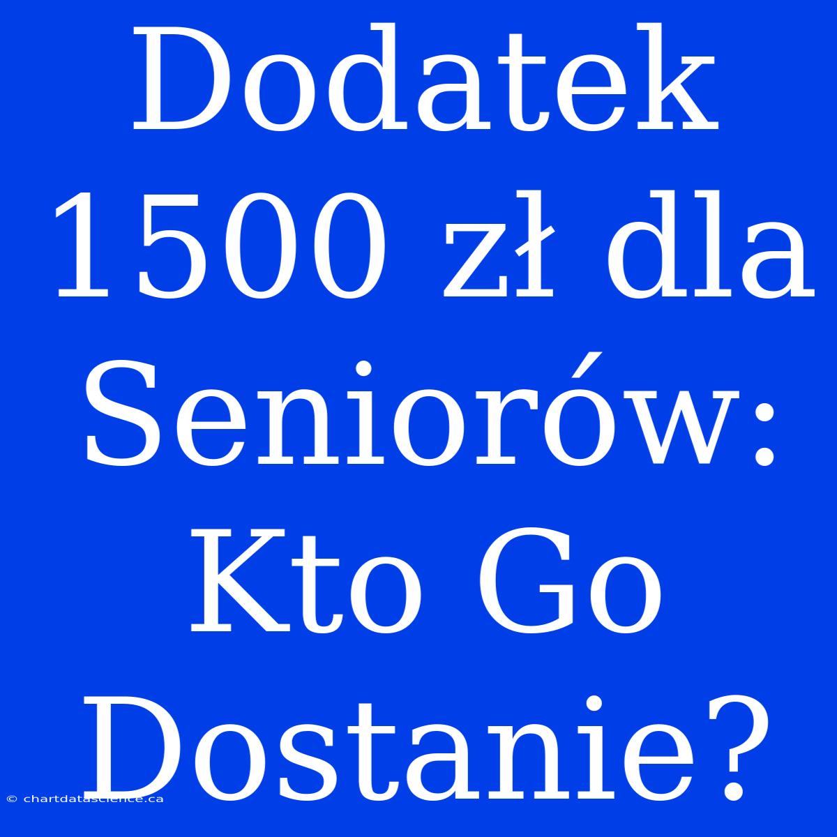 Dodatek 1500 Zł Dla Seniorów: Kto Go Dostanie?