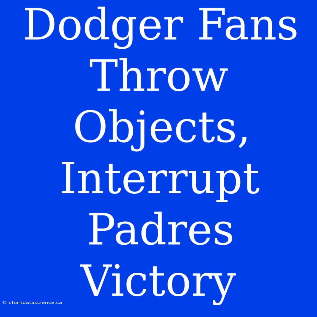 Dodger Fans Throw Objects, Interrupt Padres Victory