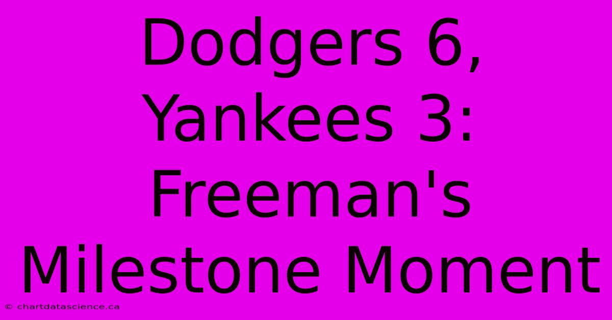 Dodgers 6, Yankees 3: Freeman's Milestone Moment 