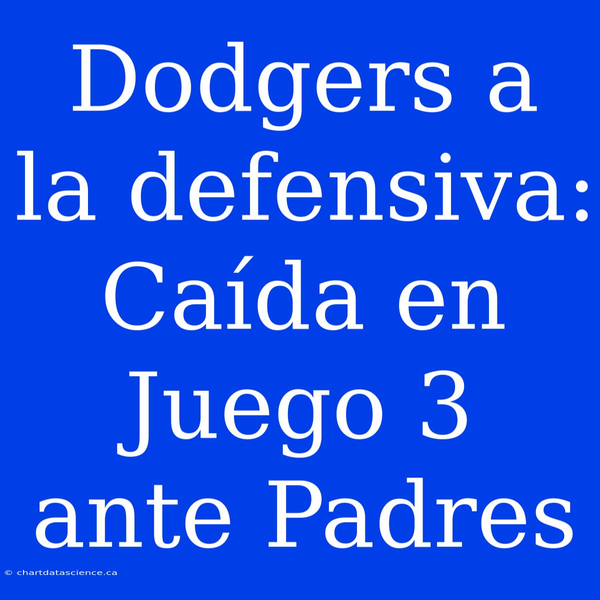 Dodgers A La Defensiva: Caída En Juego 3 Ante Padres