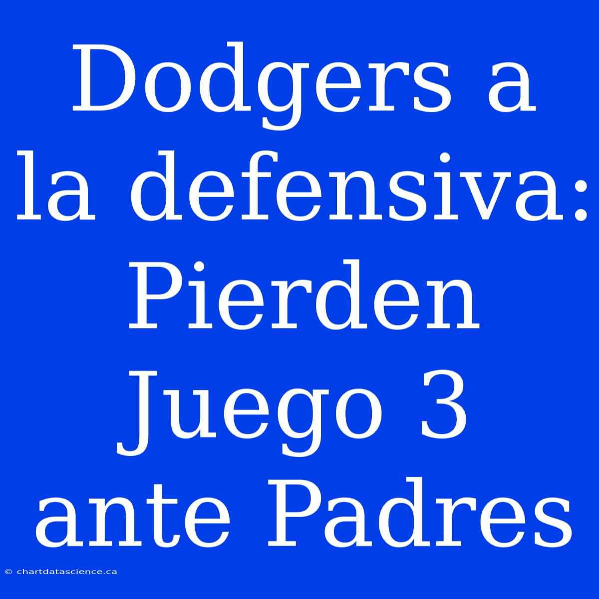 Dodgers A La Defensiva: Pierden Juego 3 Ante Padres