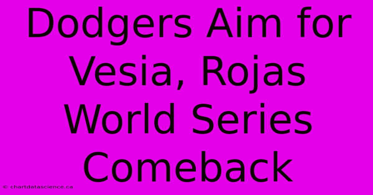 Dodgers Aim For Vesia, Rojas World Series Comeback