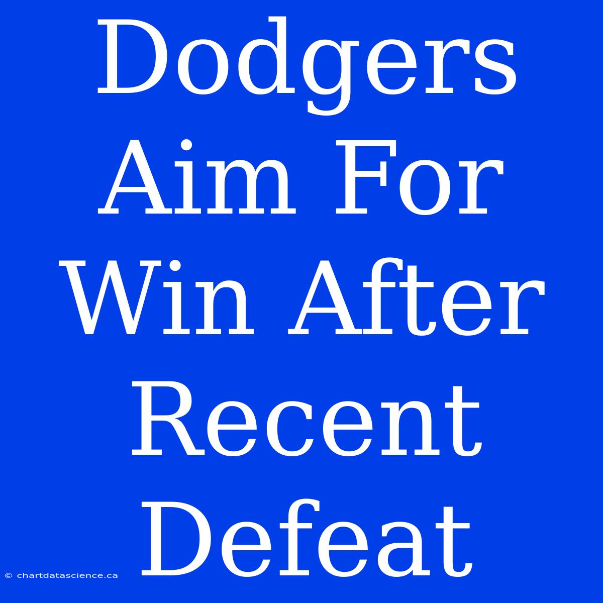 Dodgers Aim For Win After Recent Defeat