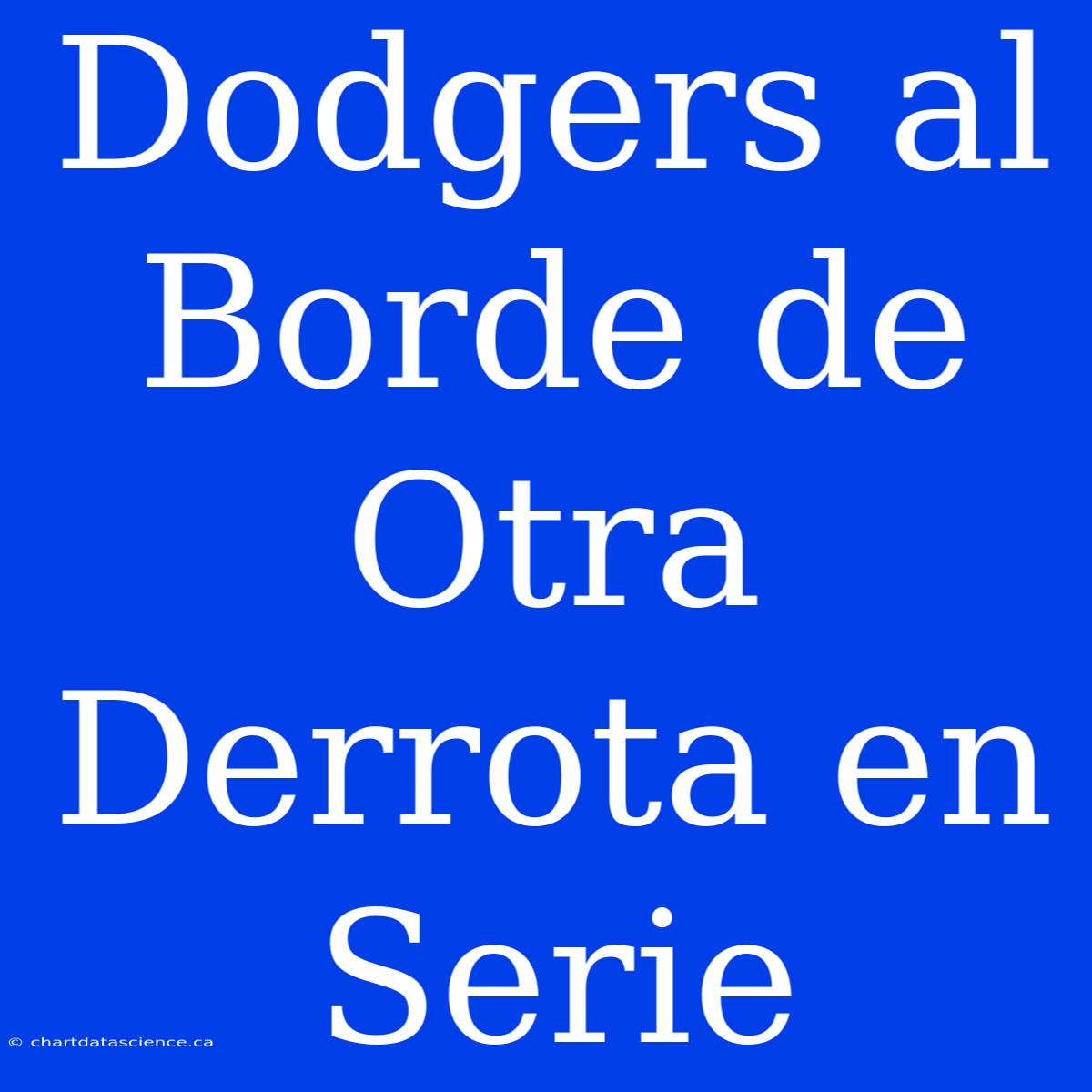 Dodgers Al Borde De Otra Derrota En Serie