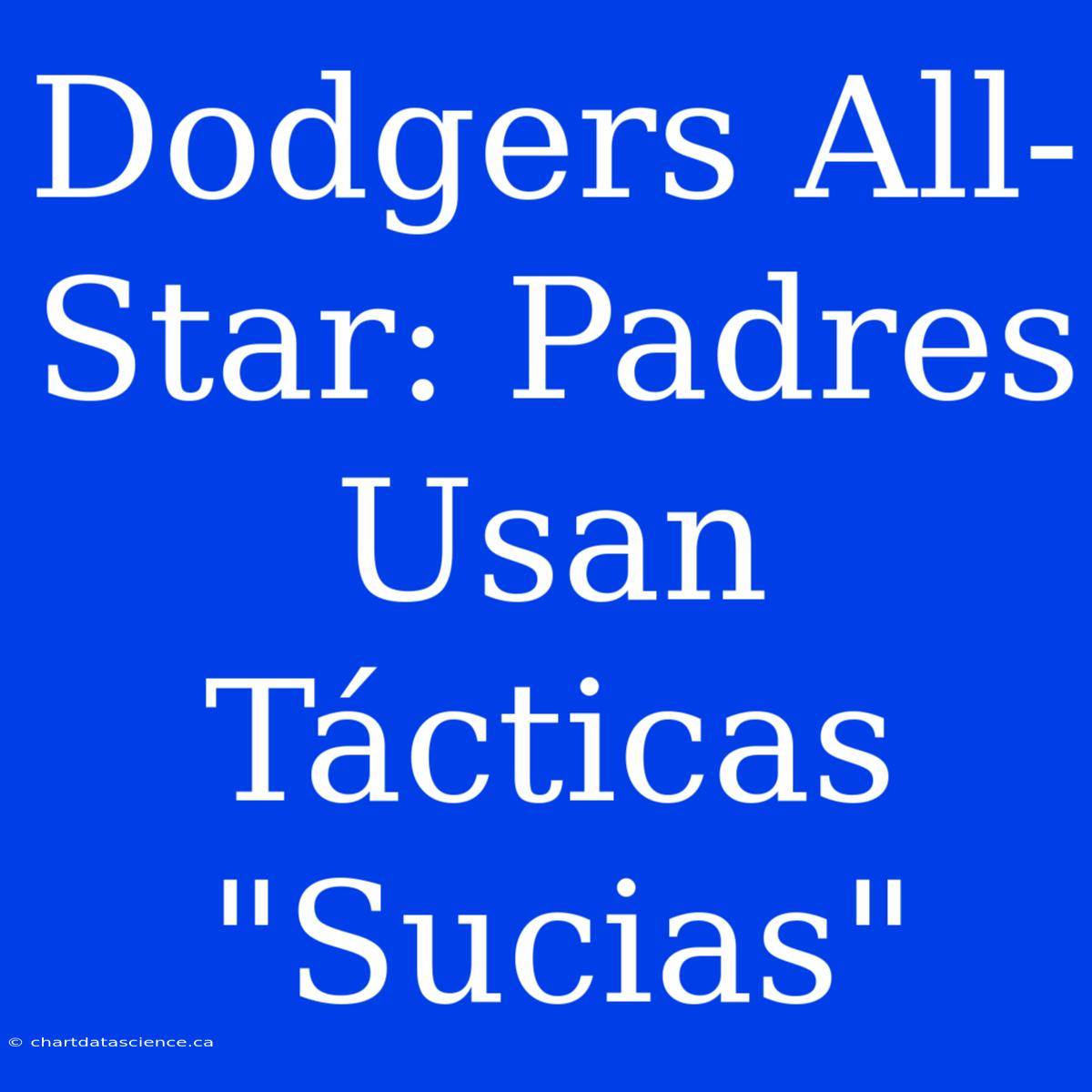 Dodgers All-Star: Padres Usan Tácticas 