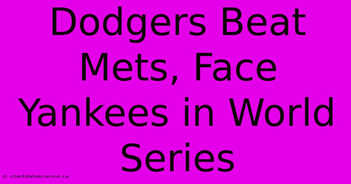 Dodgers Beat Mets, Face Yankees In World Series