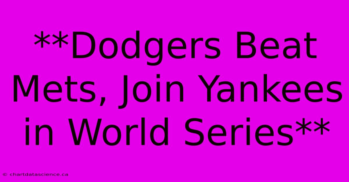 **Dodgers Beat Mets, Join Yankees In World Series**