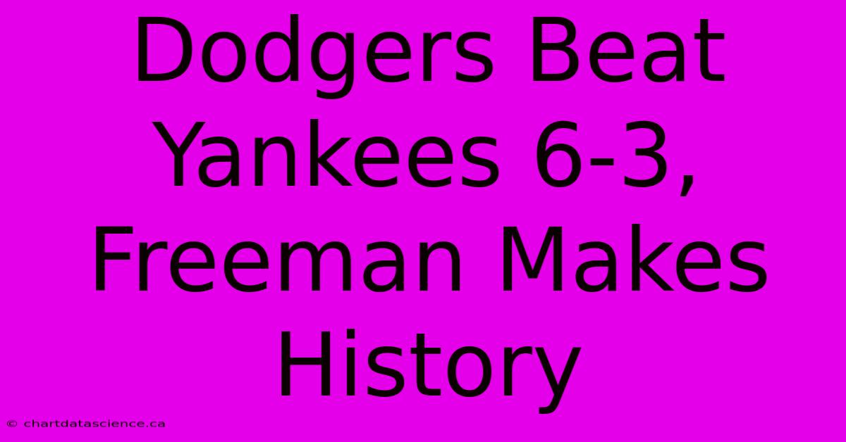 Dodgers Beat Yankees 6-3, Freeman Makes History