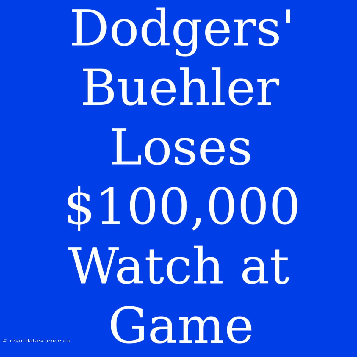 Dodgers' Buehler Loses $100,000 Watch At Game