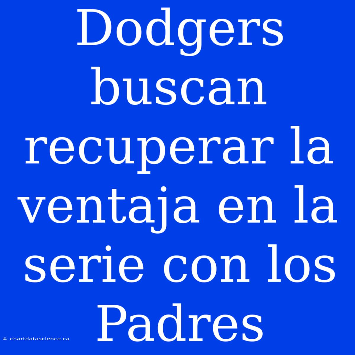 Dodgers Buscan Recuperar La Ventaja En La Serie Con Los Padres