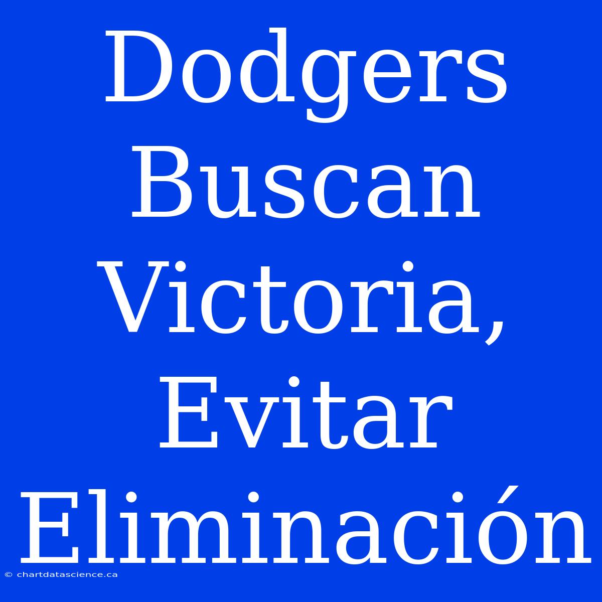 Dodgers Buscan Victoria, Evitar Eliminación