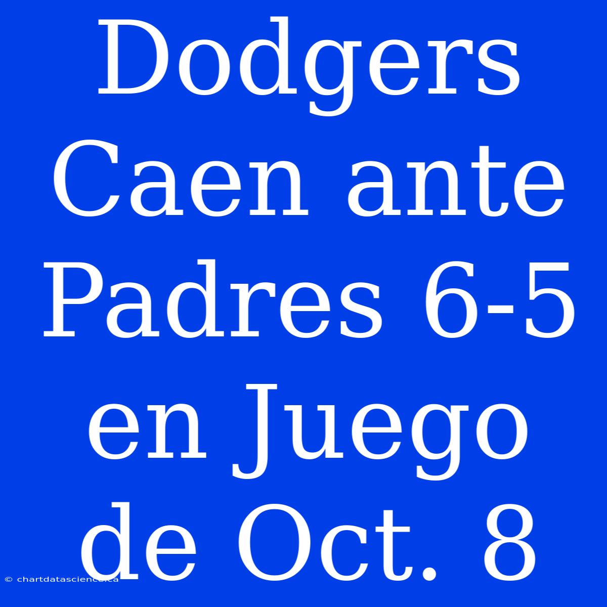 Dodgers Caen Ante Padres 6-5 En Juego De Oct. 8