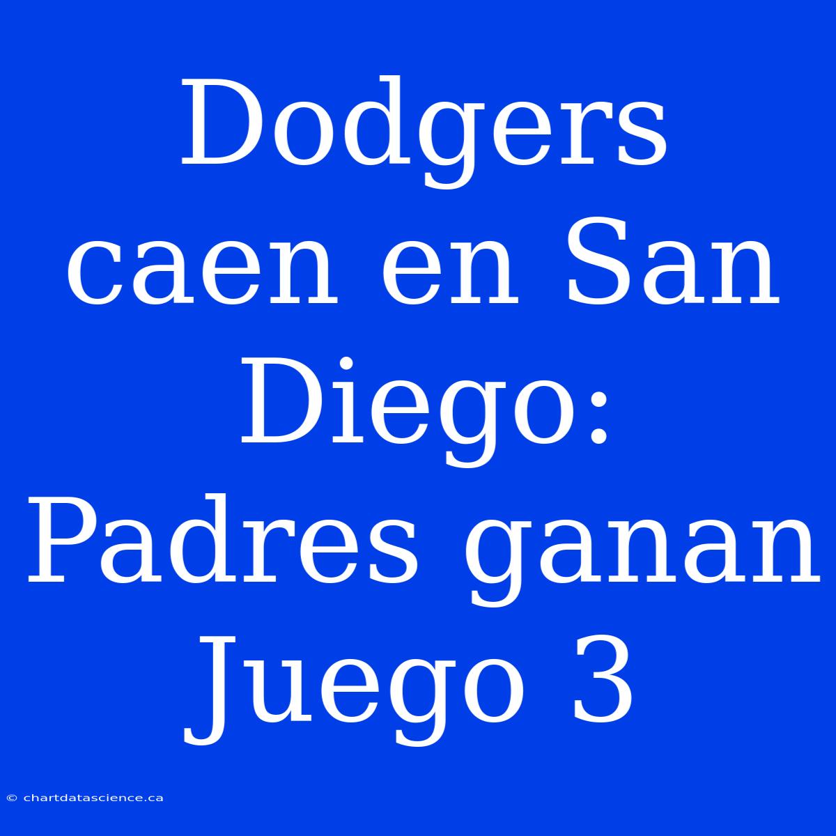 Dodgers Caen En San Diego: Padres Ganan Juego 3