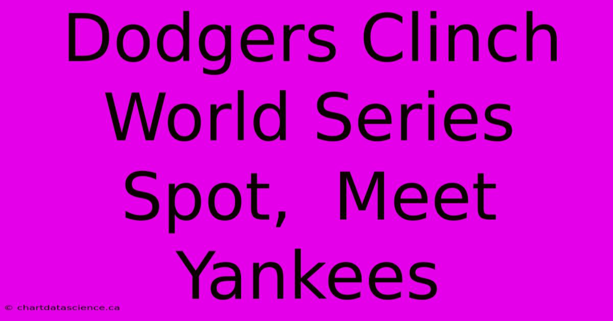 Dodgers Clinch World Series Spot,  Meet Yankees