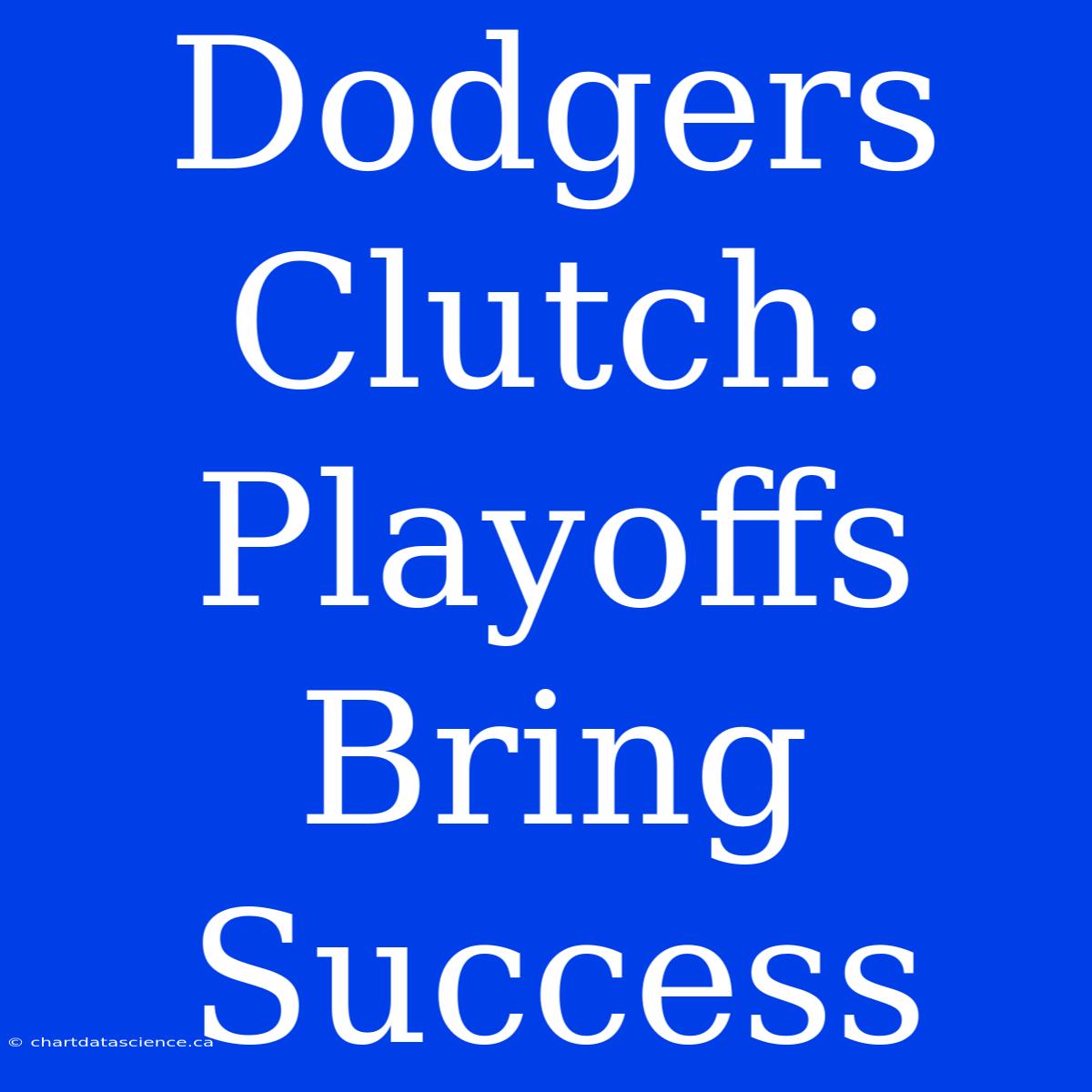 Dodgers Clutch:  Playoffs Bring Success