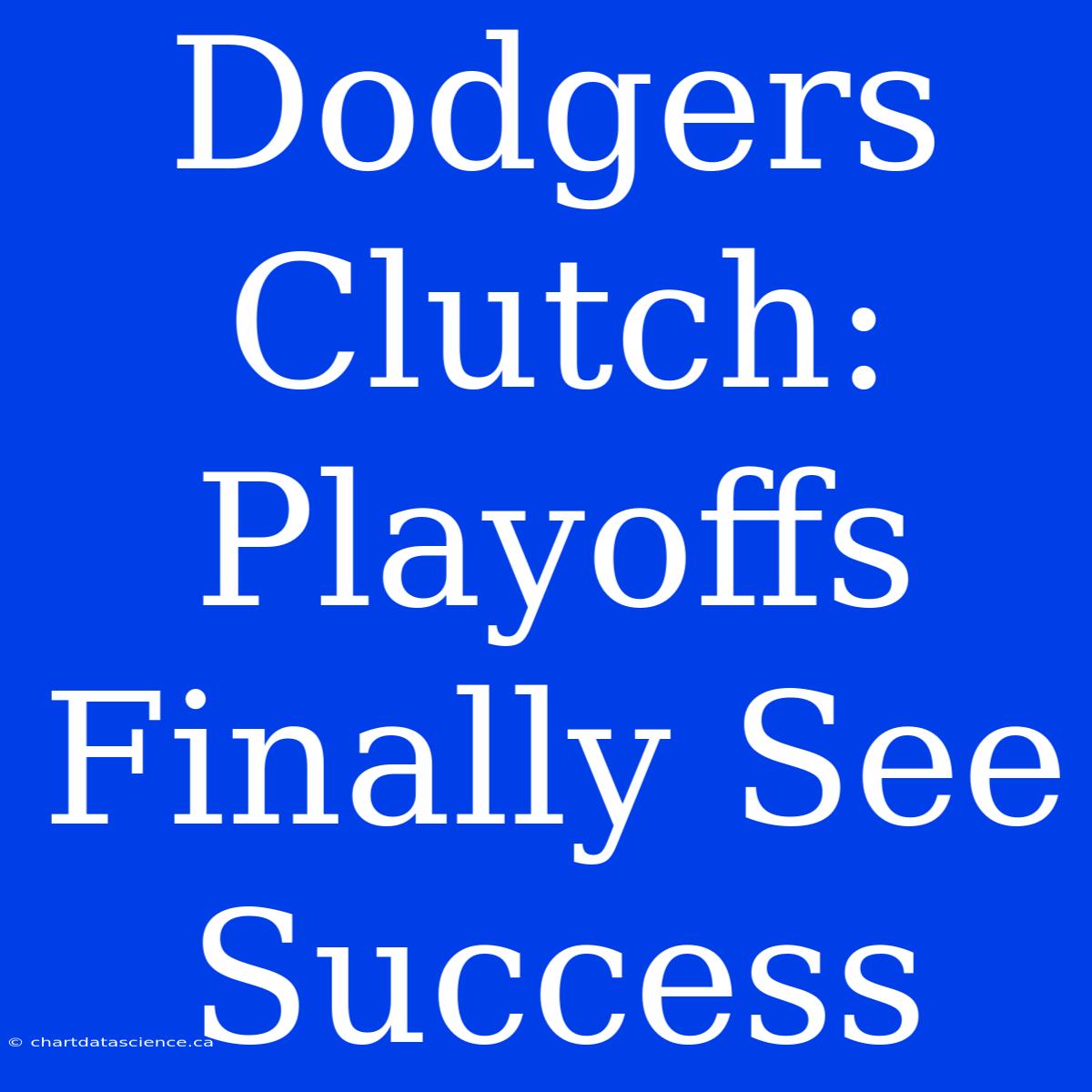 Dodgers Clutch: Playoffs Finally See Success