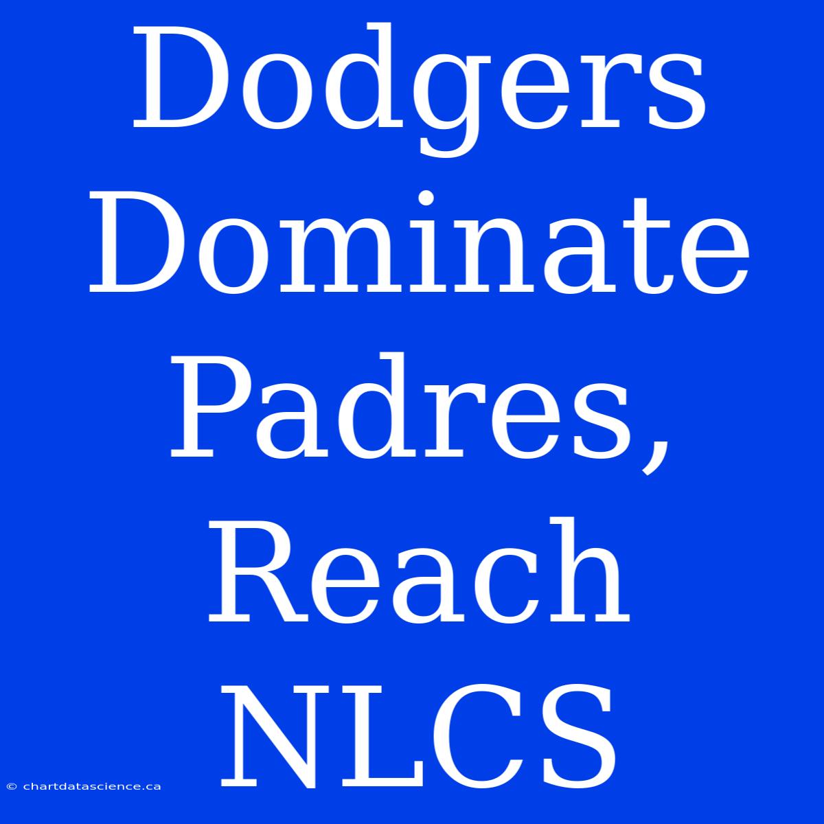 Dodgers Dominate Padres, Reach NLCS