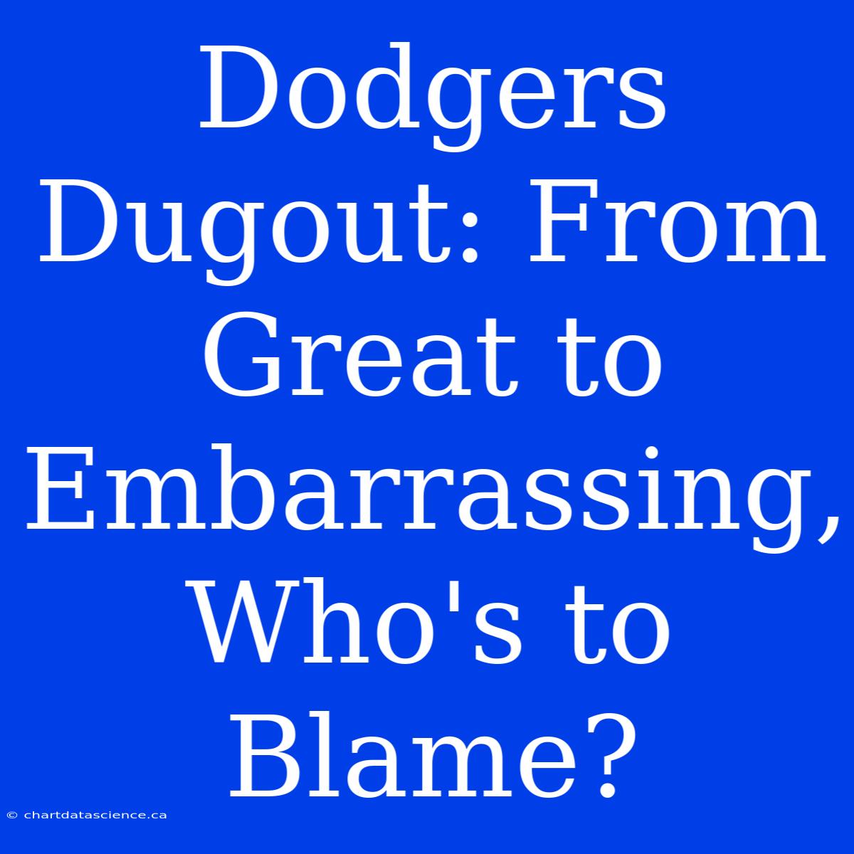 Dodgers Dugout: From Great To Embarrassing, Who's To Blame?