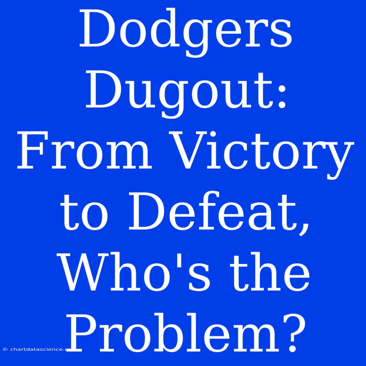 Dodgers Dugout: From Victory To Defeat, Who's The Problem?