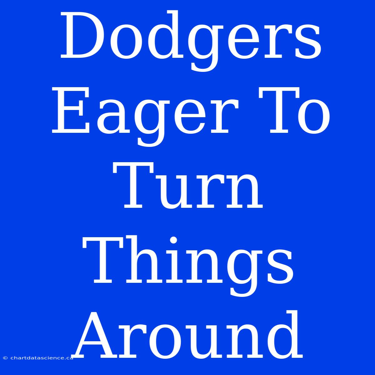 Dodgers Eager To Turn Things Around