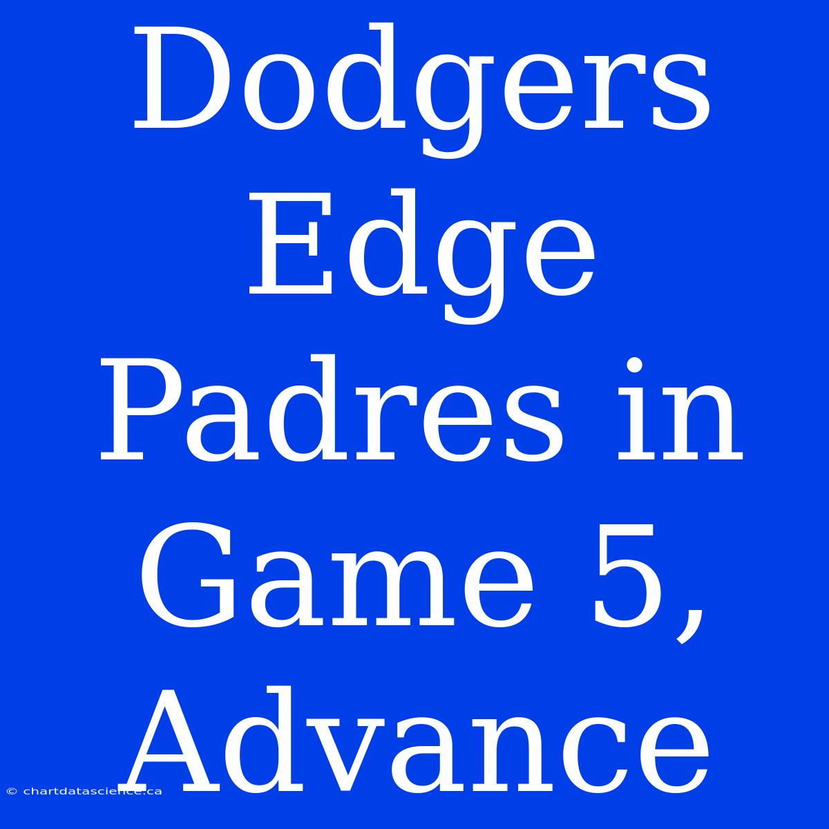 Dodgers Edge Padres In Game 5, Advance