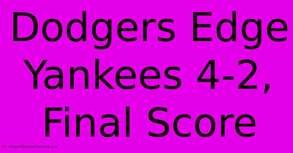 Dodgers Edge Yankees 4-2, Final Score