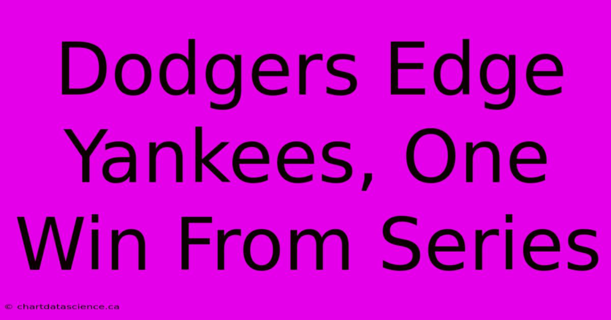 Dodgers Edge Yankees, One Win From Series