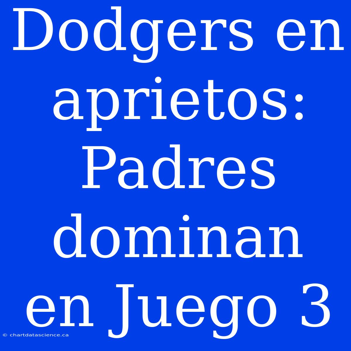 Dodgers En Aprietos: Padres Dominan En Juego 3