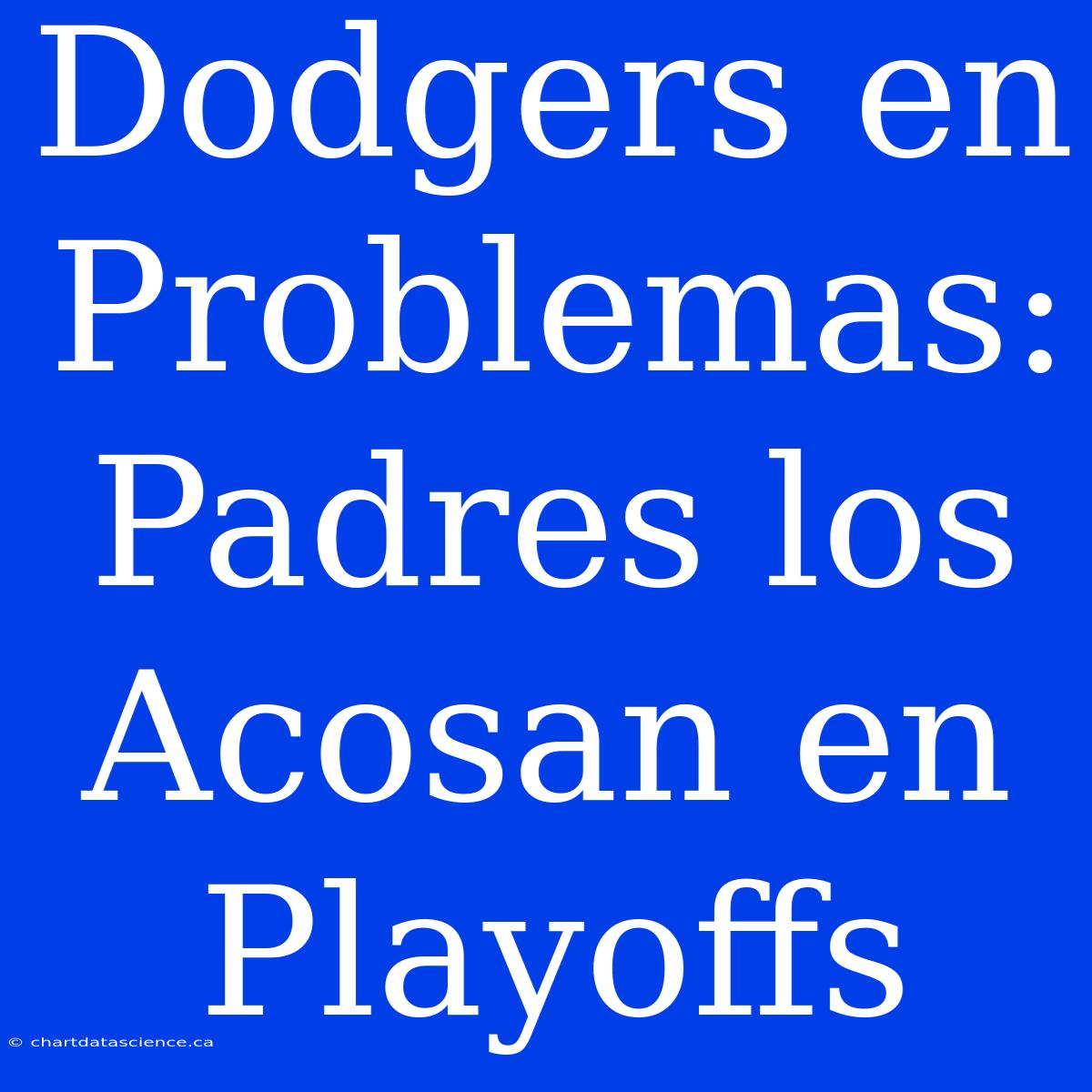 Dodgers En Problemas: Padres Los Acosan En Playoffs