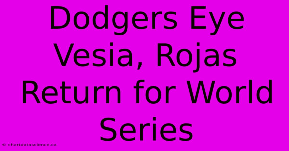 Dodgers Eye Vesia, Rojas Return For World Series