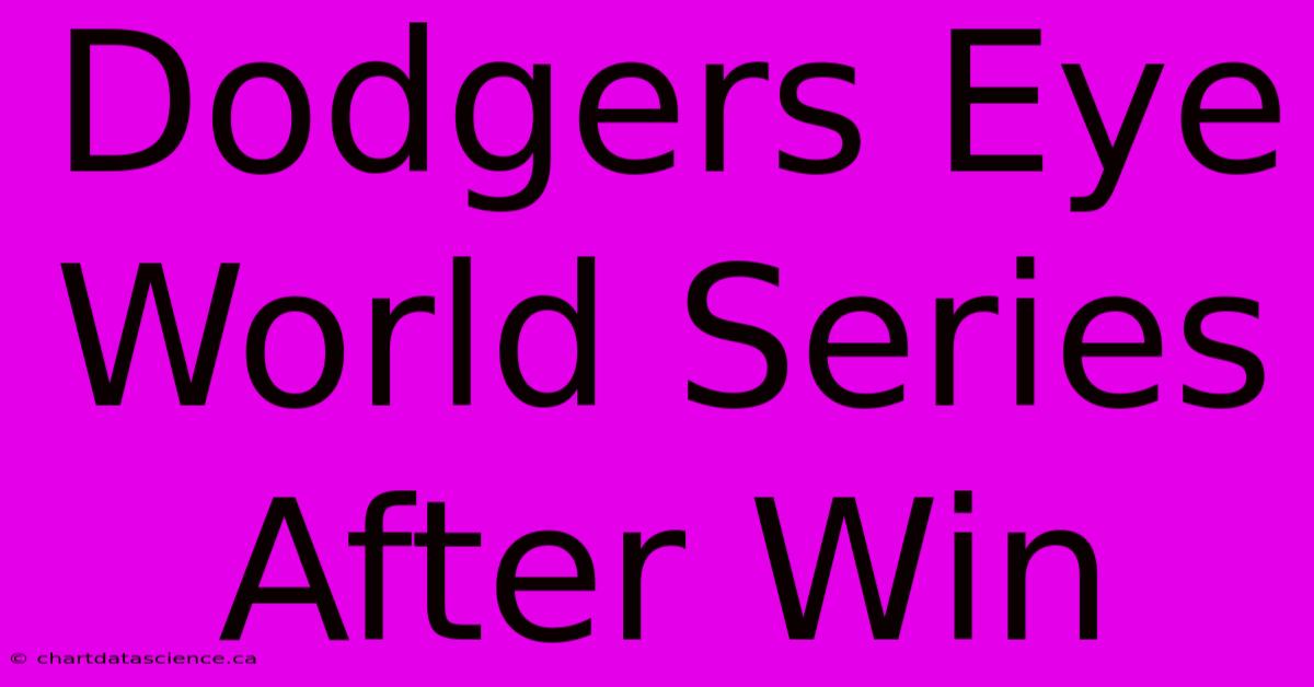 Dodgers Eye World Series After Win 