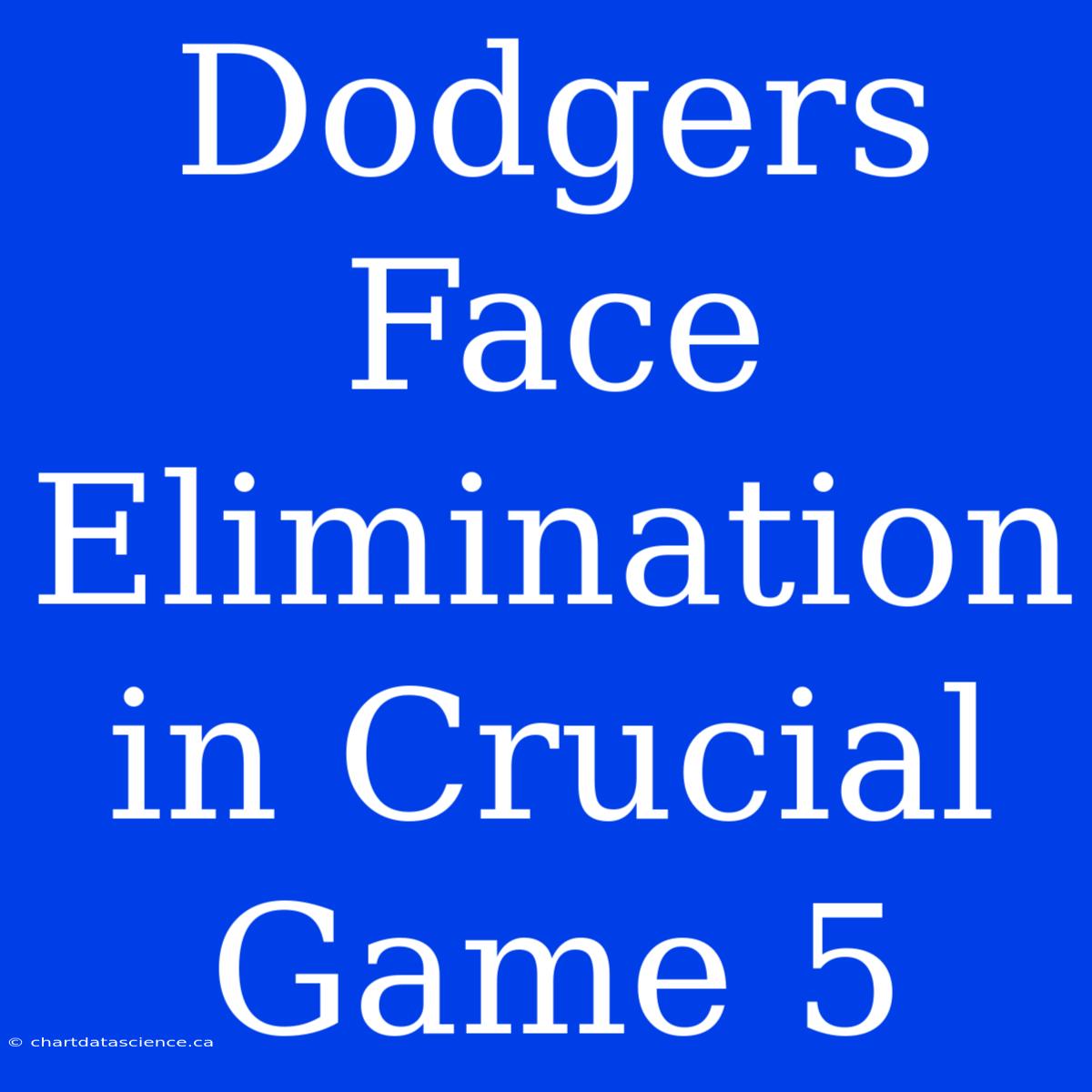 Dodgers Face Elimination In Crucial Game 5