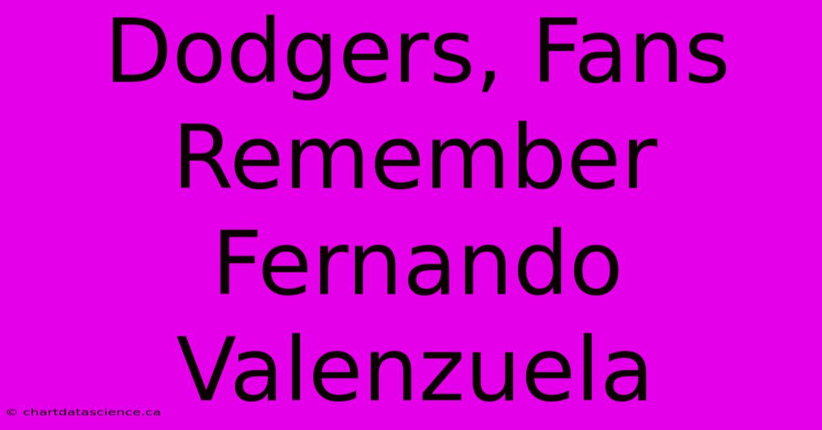 Dodgers, Fans Remember Fernando Valenzuela