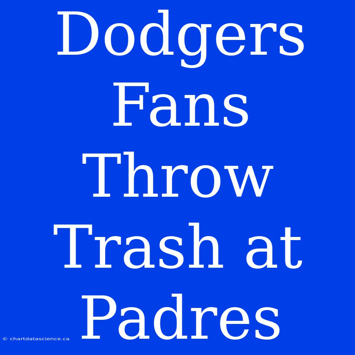 Dodgers Fans Throw Trash At Padres