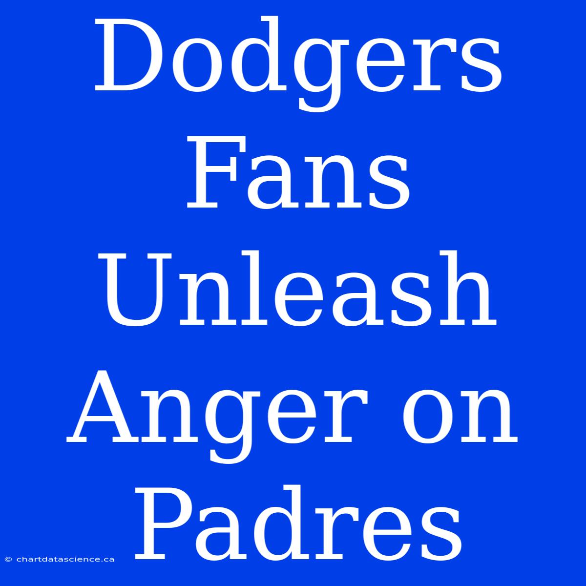 Dodgers Fans Unleash Anger On Padres