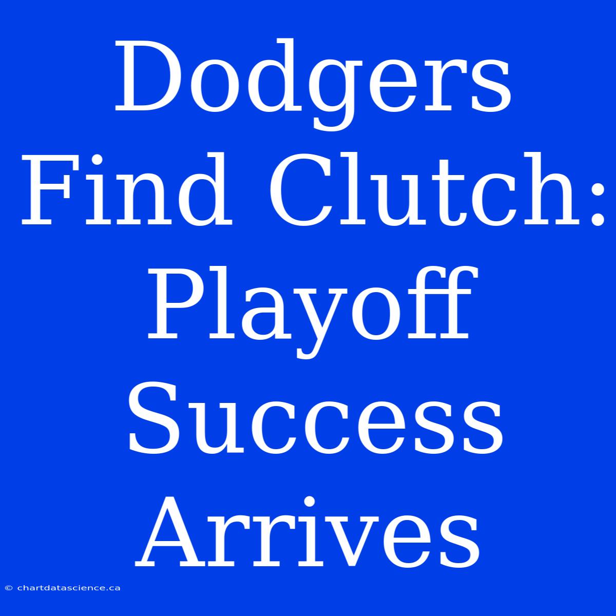 Dodgers Find Clutch: Playoff Success Arrives