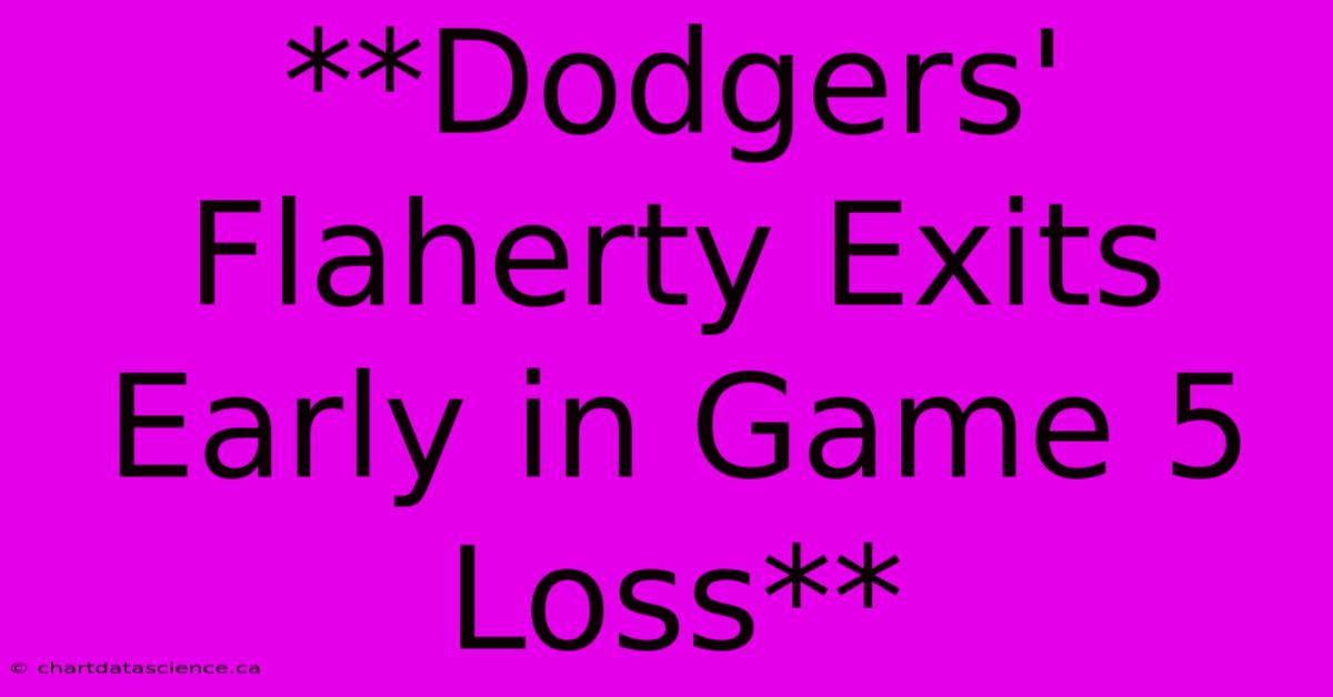 **Dodgers' Flaherty Exits Early In Game 5 Loss**