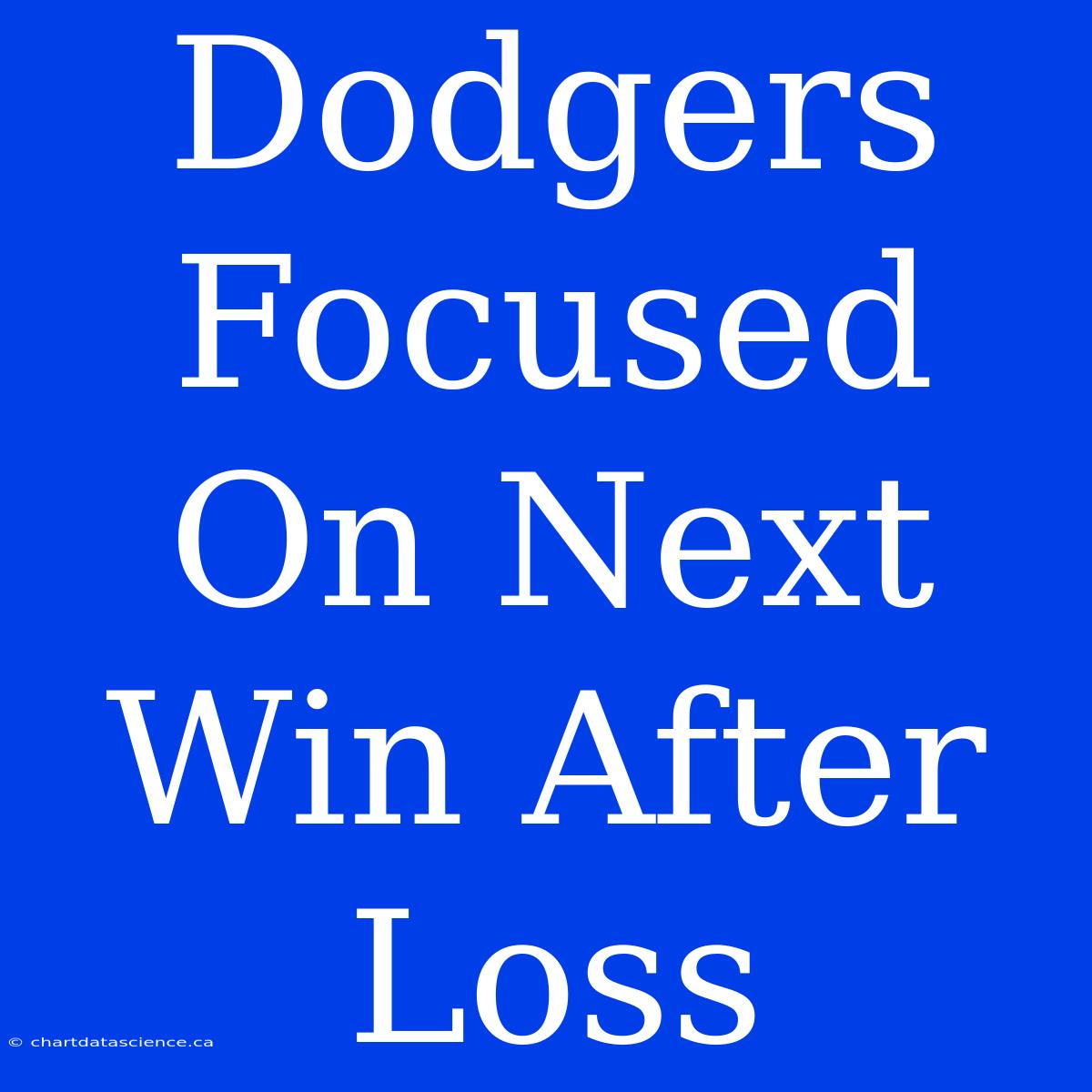 Dodgers Focused On Next Win After Loss