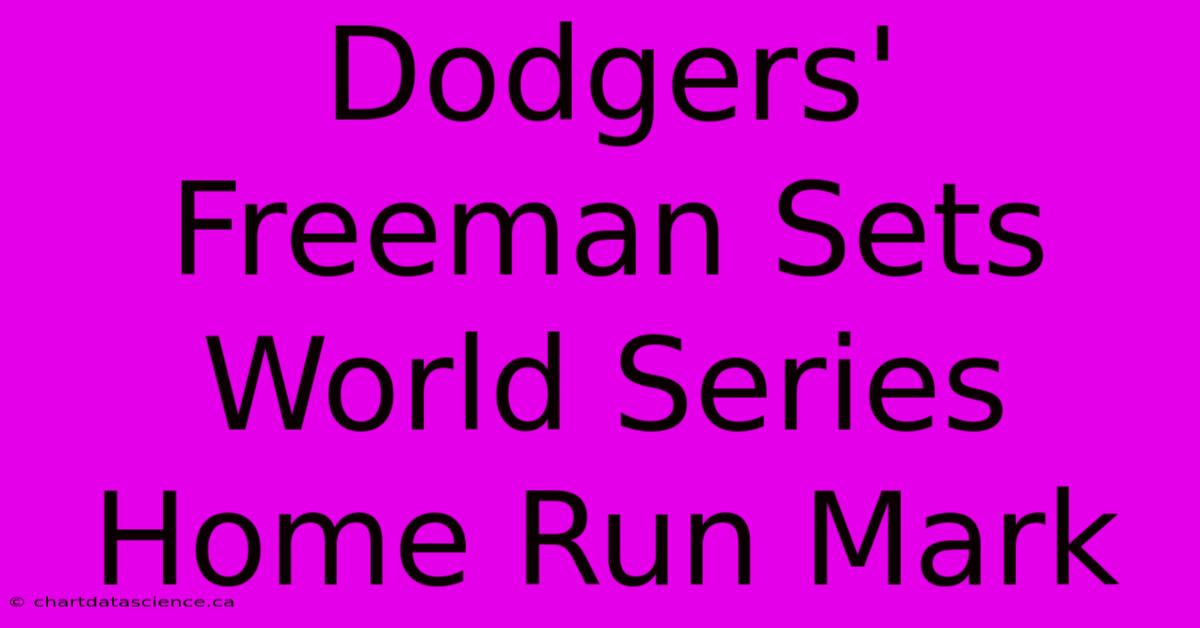 Dodgers' Freeman Sets World Series Home Run Mark