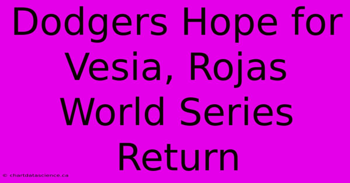 Dodgers Hope For Vesia, Rojas World Series Return