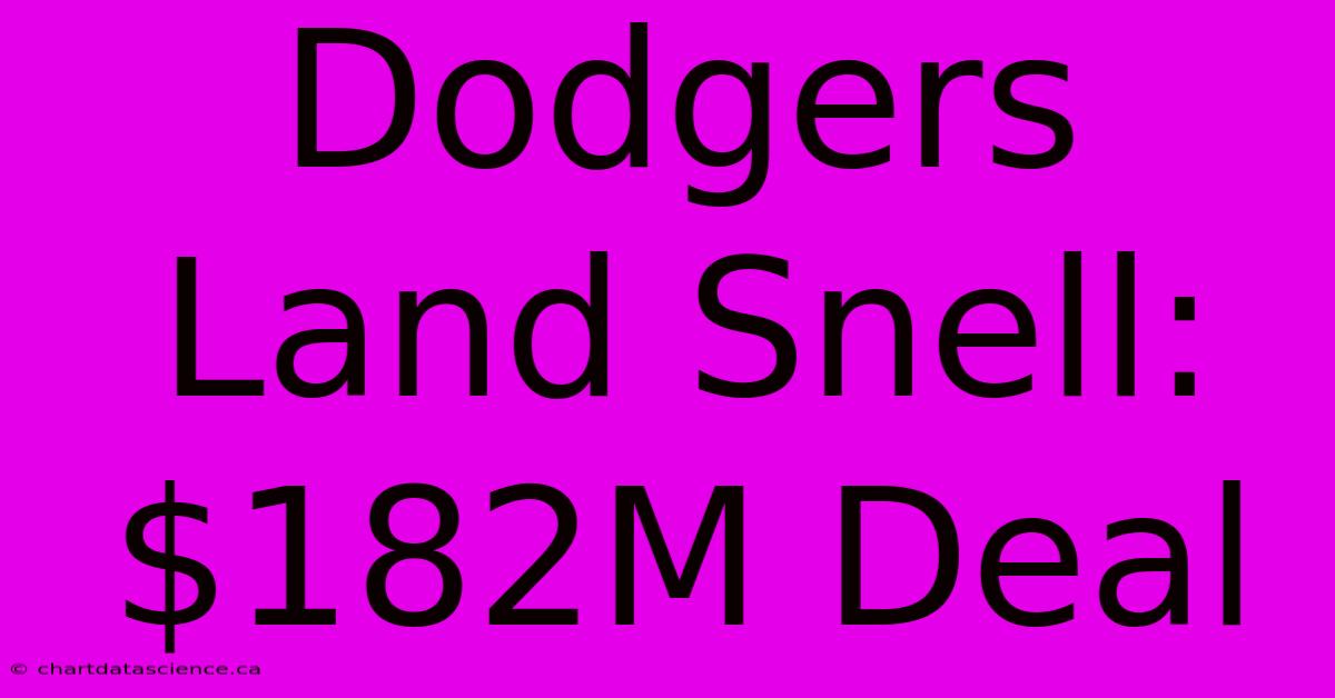 Dodgers Land Snell: $182M Deal