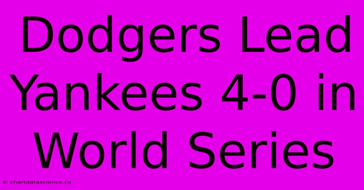 Dodgers Lead Yankees 4-0 In World Series