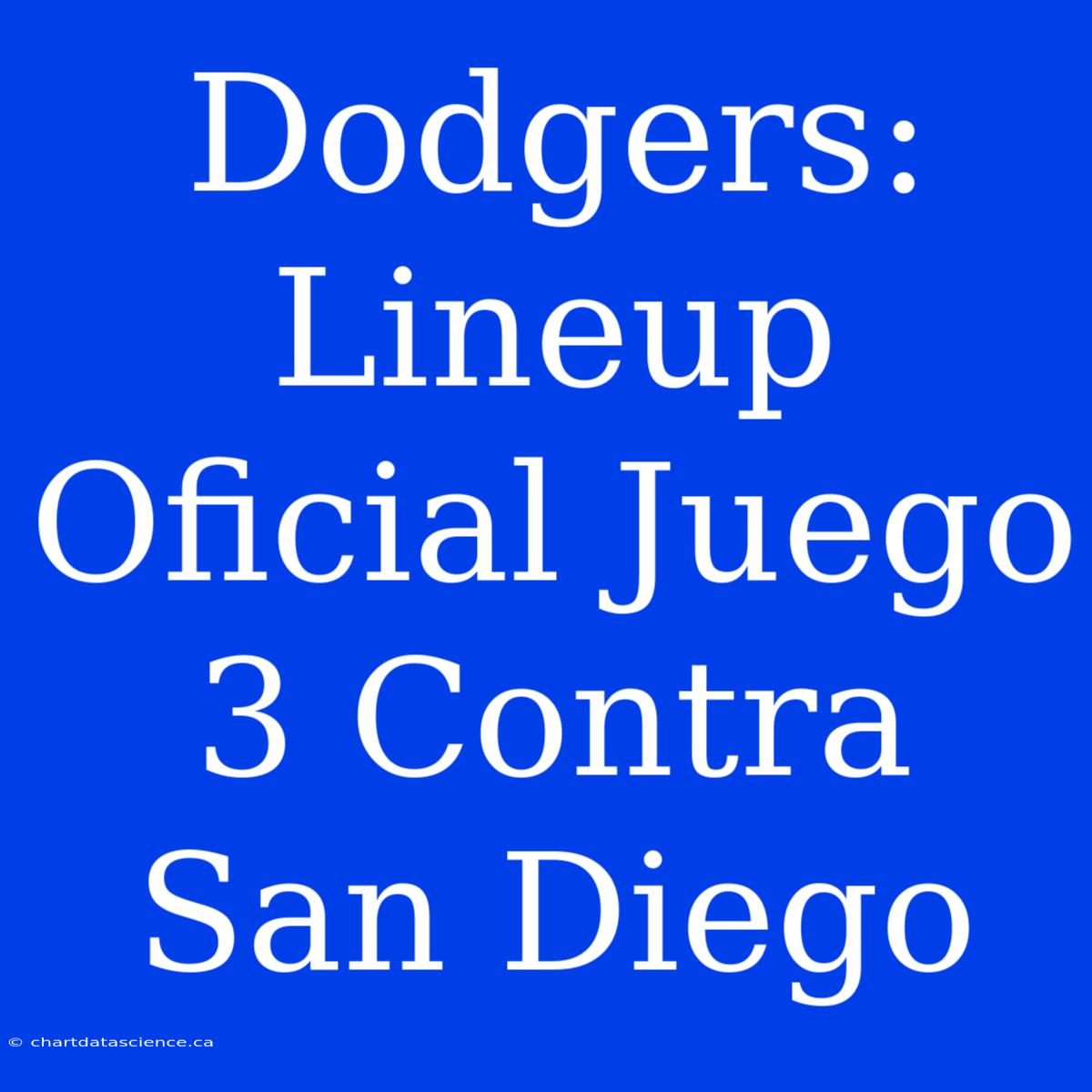 Dodgers: Lineup Oficial Juego 3 Contra San Diego