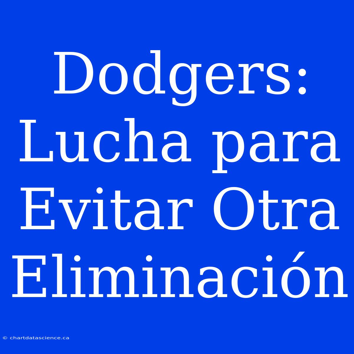 Dodgers: Lucha Para Evitar Otra Eliminación